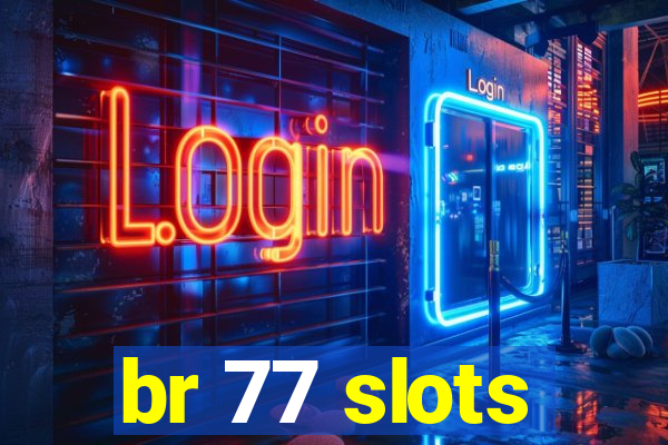 br 77 slots